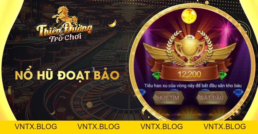 Nổ Hũ Đoạt Bảo - Luật Chơi Đơn Giản, Cơ Hội Vàng Kiếm Tiền